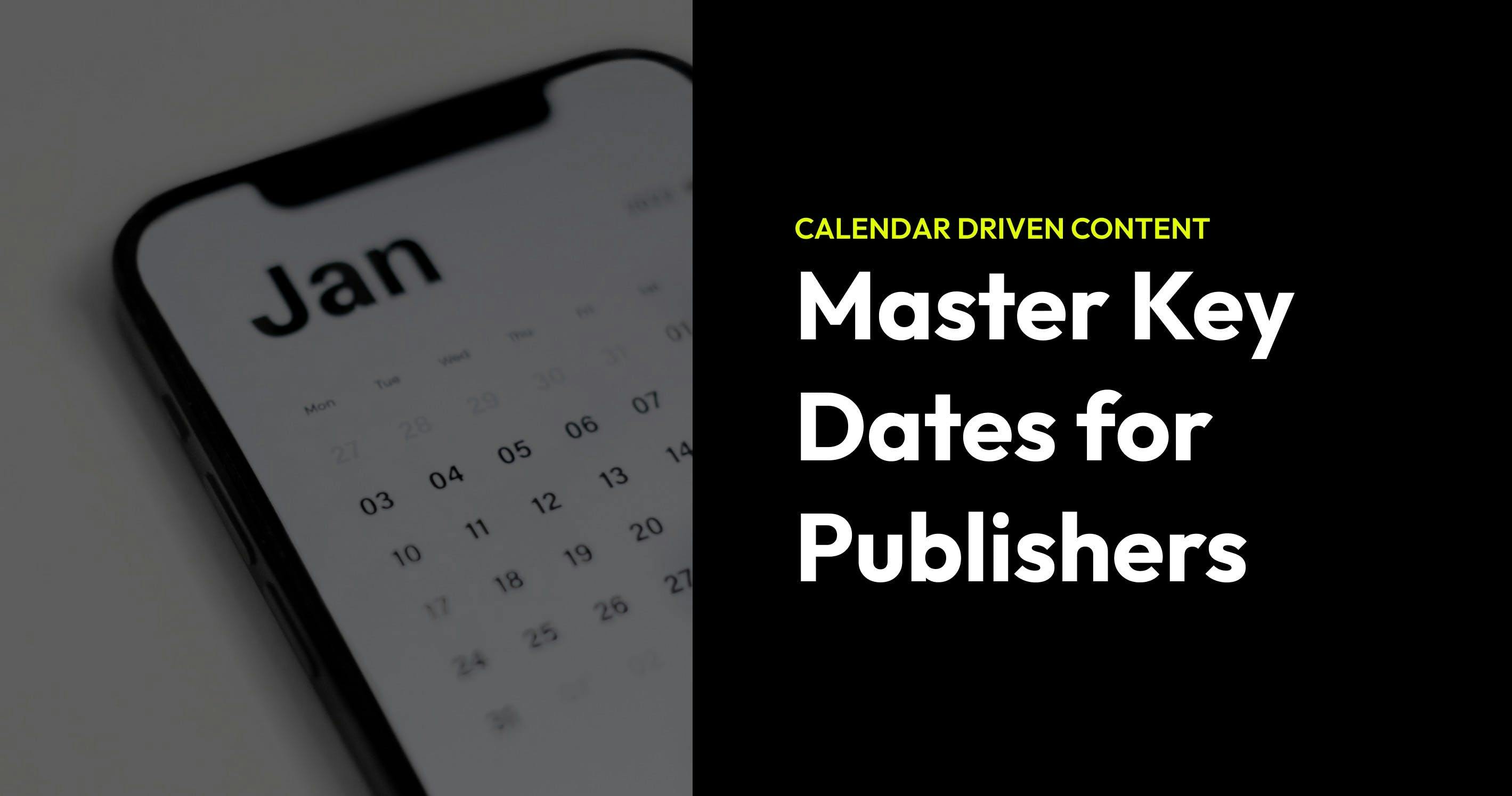 An image for a blog post titled Calendar Driven Content: Mastering Key Dates for Publishers