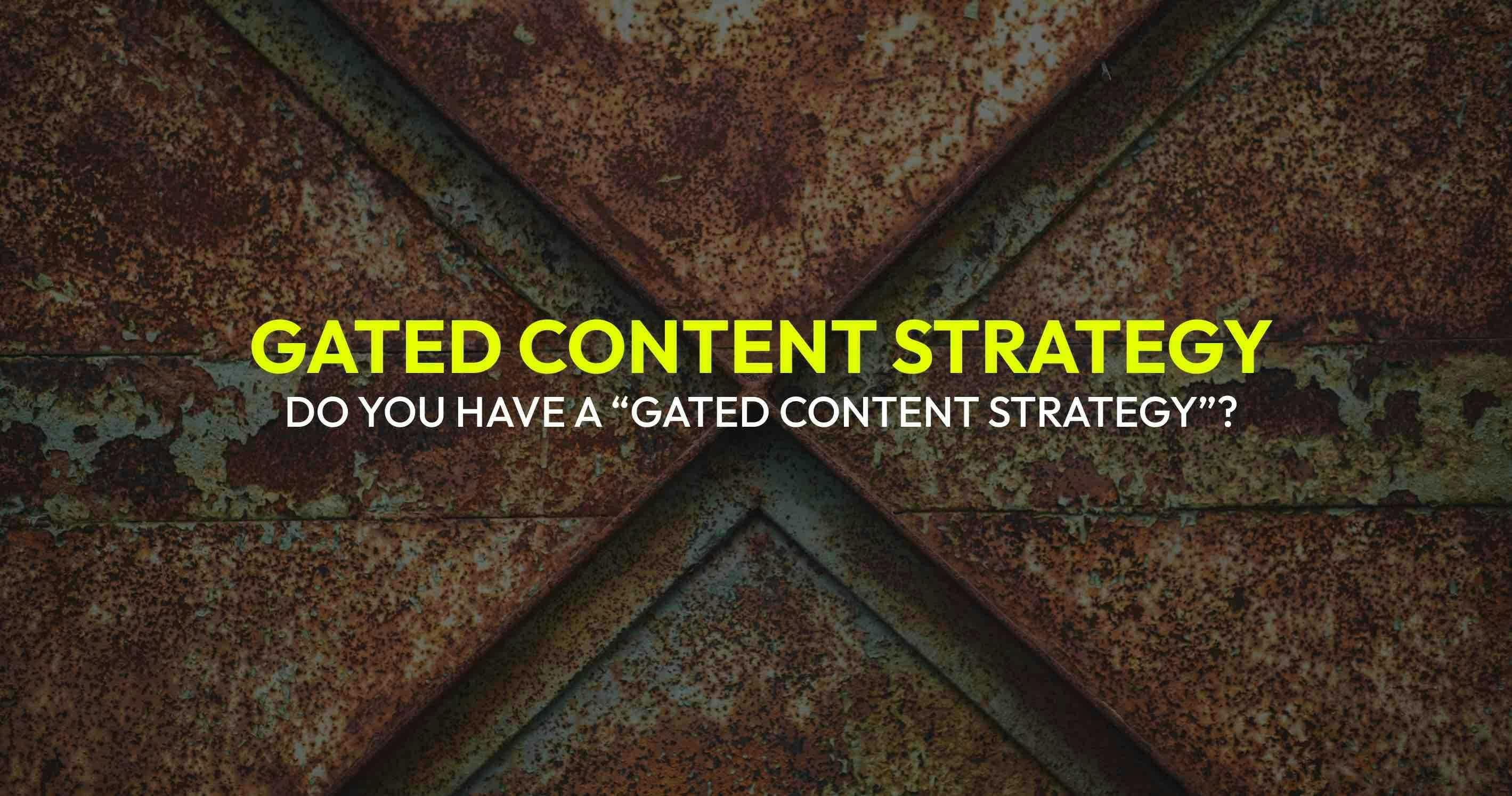 An image for a blog post titled Do you have a “Gated Content Strategy”?